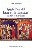Alain Saint-Denis - Laon et le Laonnois aux XIIe et XIIIe siècles - Apogée d'une cité.