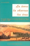 Alain Jacquet - La terre, les écus, la charrue - La société villageoise de la plaine thermale des Vosges de 1697 à 1789.