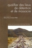 Béatrice Fleury et Jacques Walter - Questions de communication Actes N° 5/2008 : qualifier des lieux de détention et de massacre.