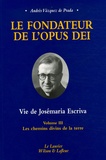 Andrés Vazquez de Prada - Le fondateur de l'Opus Dei Vie de Josémaria Escriva - Tome 3, Les chemins divins de la terre.