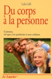 Leda Galli - Du corps à la personne - L'amour, tel que j'en parlerais à mes enfants.