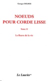 Georges Delbos - Noeuds pour corde lisse - Tome 2, Le fleuve de la vie.