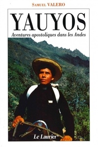 Samuel Valero - Yauyos - Aventures apostoliques dans les Andes.