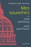 Julian Herranz - Mes souvenirs - Avec saint Josémaria et saint Jean-Paul II.