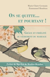 Marie-Claire Germain et Emmanuel Rondeau - On se quitte... et pourtant ! - Grâce et fidélité au sacrement du mariage.