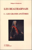 Philippe de Montjouvent - Les Beauharnais - Tome 1, Les grands ancêtres (1390-1846).