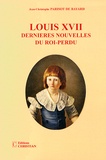 Jean-Christophe Parisot de Bayard - Louis XVII - Dernières nouvelles du roi-perdu.
