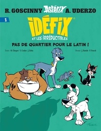 Yves Coulon et Matthieu Choquet - Idéfix et les Irréductibles Tome 1 : Pas de quartier pour le latin ! - La Baballe de Chevrotine ; Fluctuat N-Hic ! Mergitur ! ; Labienus, tu m'auras pas !.