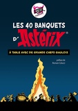René Goscinny et Albert Uderzo - Astérix - Les 40 banquets - À table avec de grands chefs gaulois !.