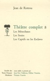 Jean de Rotrou - Théâtre complet - Tome 8, Les Ménechmes ; Les Sosies ; Les Captifs ou les Esclaves.