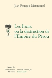 Jean-François Marmontel - Les Incas, ou la destruction de l'Empire du Pérou.