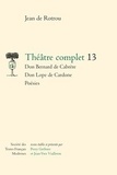 Jean de Rotrou - Théâtre complet - Tome 13, Don Bernard de Cabrère ; Don Lope de Cardone ; Poésies.