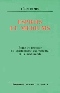 Léon Denis - Esprits et médiums.