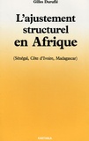 Gilles Duruflé - L'ajustement structurel en Afrique - Sénégal, Côte-d'Ivoire, Madagascar.