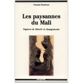 Chantal Rondeau - Les paysannes du Mali - Espaces de liberté et changements.