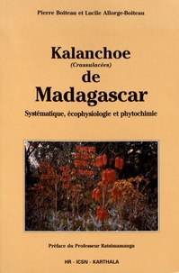 Pierre Boiteau et Lucile Allorge-Boiteau - Kalanchoe de Madagascar - Systématique, écophysiologie et phytochimie.