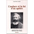 Claude-Marie Echallier - L'Audace Et La Foi D'Un Apotre : Augustin Planque 1826-1907. Co-Fondateur Et Premier Superieur General De La Societe Des Missions Africaines, Fondateur Des Soeurs De Notre-Dame Des Apotres.