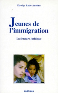 Edwige Rude-Antoine - Jeunes De L'Immigration. La Fracture Juridique.