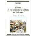 René Parenteau - Habitat Et Environnement Urbain Au Viet-Nam.