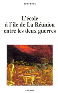 Paule Fioux - L'école à l'île de La Réunion entre les deux guerres.