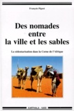François Piguet - Des Nomades Entre La Ville Et Les Sables. La Sedentarisation Dans La Corne De L'Afrique.