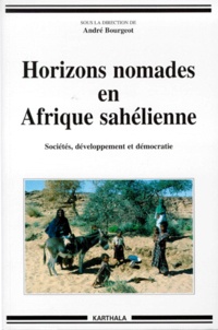 André Bourgeot - Horizons nomades en Afrique sahélienne - Sociétés, développement et démocratie.