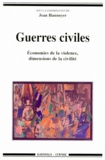 Jean Hannoyer - Guerres Civiles. Economies De La Violence, Dimensions De La Civilite.