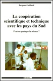 Jacques Gaillard - La Cooperation Scientifique Et Technique Avec Les Pays Du Sud. Peut-On Partager La Science ?.