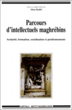 Aissa Kadri - PARCOURS D'INTELLECTUELS MAGHREBINS. - Scolarité, formation, socialisation et positionnements.