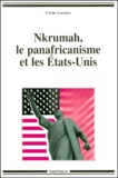 Cécile Laronce - Nkrumah, Le Panafricanisme Et Les Etats-Unis.