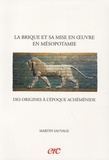 Martin Sauvage - La brique et sa mise en oeuvre en Mésopotamie - Des origines à l'époque achéménide.