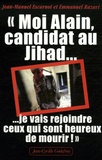 Jean-Manuel Escarnot et Emmanuel Razavi - Moi Alain, candidat au Jihad - Je vais rejoindre ceux qui sont heureux de mourir.