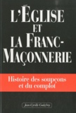Michel Jarrige - L'église et la franc-maçonnerie - Histoire des soupçons et du complot.