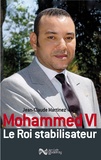 Jean-Claude Martinez - Mohammed VI - Le roi stabilisateur.