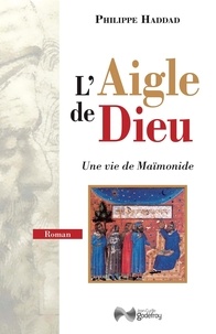 Philippe Haddad - L'aigle de Dieu - Une vie de Maïmonide.