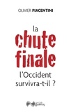 Olivier Piacentini - La chute finale - L'Occident survivra-t-il ?.