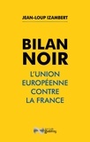 Jean-Loup Izambert - Bilan noir - L'Union européenne contre la France.