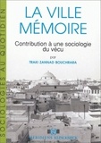 Traki Bouchrara-Zannad - La ville mémoire - Contribution à une sociologie du vécu.