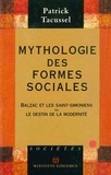 Patrick Tacussel - Mythologie des formes sociales - Balzac et les saint-simoniens ou le destin de la modernité.