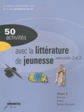 Myriam Fournier Dulac - 50 activités avec la littérature de jeunesse aux cycle 2 et 3 - Tome 1.
