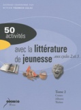 Myriam Fournier Dulac - 50 activités avec la littérature de jeunesse aux cycles 2 et 3 - Tome 2, Contes et fables, albums, théâtre.