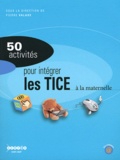 Pierre Valade - 50 activités pour intégrer les TICE à la maternelle.