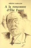 Hélène Sarrazin - A la rencontre d'Elie Faure - Prmeière approche et tentative de compréhension.