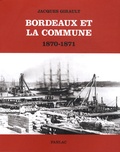 Jacques Girault - Bordeaux et la Commune 1870-1871 - Mouvement ouvrier et idéologie républicaine au moment de la Commune de Paris.