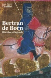 Jean-Pierre Thuillat - Bertran de Born - Histoire et légende.