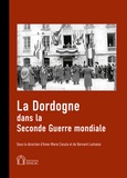 Anne-Marie Cocula et Bernard Lachaise - La Dordogne dans la Seconde Guerre mondiale.