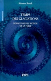 Salomon Resnik - Temps Des Glaciations. Voyage Dans Le Monde De La Folie.