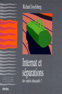 Richard Josefsberg - Internat Et Separations. Peuvent-Ils Etre Des Outils Educatifs ?.