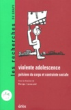 Serge Lesourd - Violente Adolescence. Pulsions Du Corps Et Contrainte Sociale.