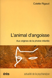 Colette Rigaud - L'Animal D'Angoisse. Aux Origines De La Phobie Infantile.